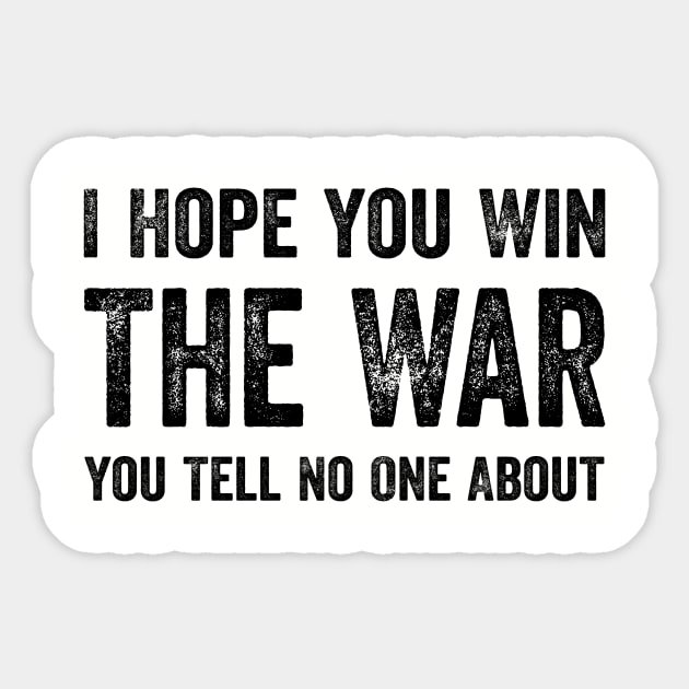 Best Quotes - I Hope You Win The War You Tell No One About Sticker by GuuuExperience